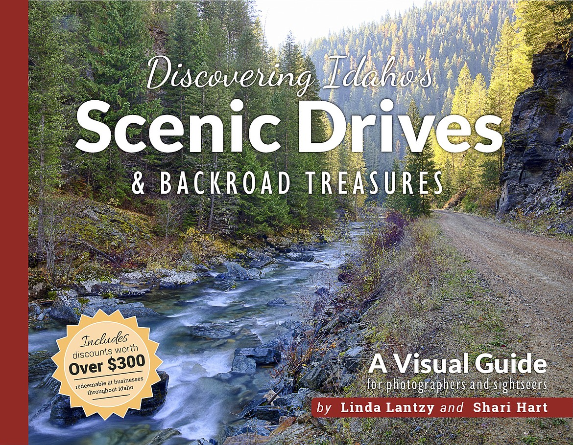 The front cover of “Discovering Idaho’s Scenic Drives and Backroad Treasures”, a new guide book by Linda Lantzy and Shari Hart. The book takes photographers, sightseers, and history buffs along 48 lesser-known routes into the heart of the Gem State.