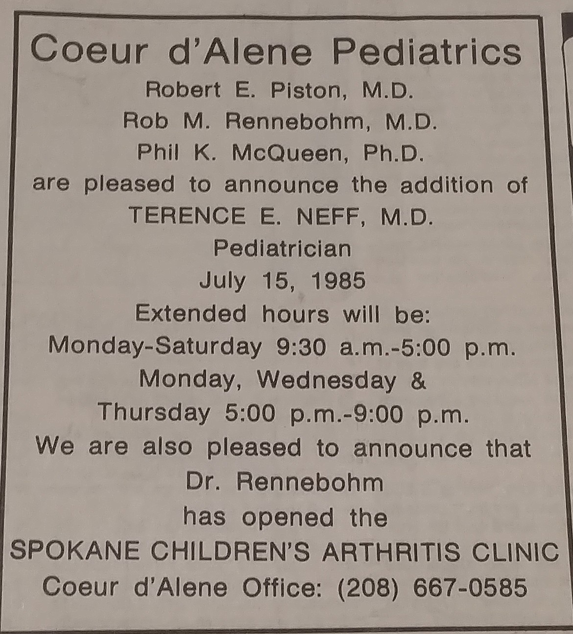 This July 5, 1985 Coeur d'Alene Press ad announces the addition of Dr. Terence Neff to Coeur d'Alene Pediatrics. After treating tens of thousands of children, Neff is retiring from the practice today.