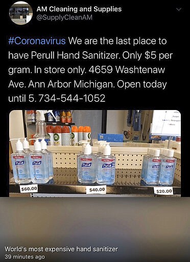 This image provided by the Michigan attorney general&#146;s office in March 2020 shows what they say is a screengrab from the Twitter account of A.M. Cleaning and Supplies in Ann Arbor Mich., advertising Purell hand sanitizer. After customer backlash and a cease-and-desist letter from the Michigan attorney general&#146;s office, the owner since said that the prices of $60, $40 and $20 were intended to be for eight bottles _ not one as the photo and tweet&#146;s text indicated _ and the signage didn&#146;t make that clear. (Michigan attorney general's office via AP)