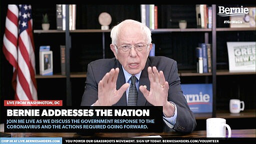 In this image from video provided by BernieSanders.com, Democratic presidential candidate Sen. Bernie Sanders, I-Vt., speaks from Washington, Tuesday, March 17, 2020. The coronavirus has disrupted American life, and the 2020 presidential campaign is no exception. Amid calls for social distancing to stop the pandemic&#146;s spread, Democrats Joe Biden and Bernie Sanders, as well as Republican President Donald Trump, have had little choice but to call off large-scale public events in favor of politicking online and over the airwaves.  (BernieSanders.com via AP)