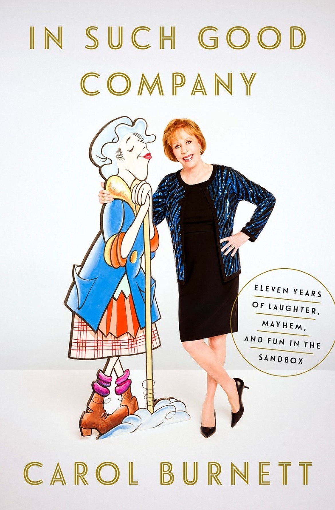 Cover of Burnett's 2016 book  "In Such Good Company: Eleven Years of Laughter, Mayhem, and Fun in the Sandbox."