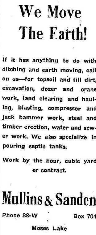 From the Feb. 3, 1950 edition of the Columbia Basin Herald: Mullins &amp; Sanden move the earth and they are ready to help you with ditching, excavation, dozer and crane work and more. Phone 88-W in Moses Lake.