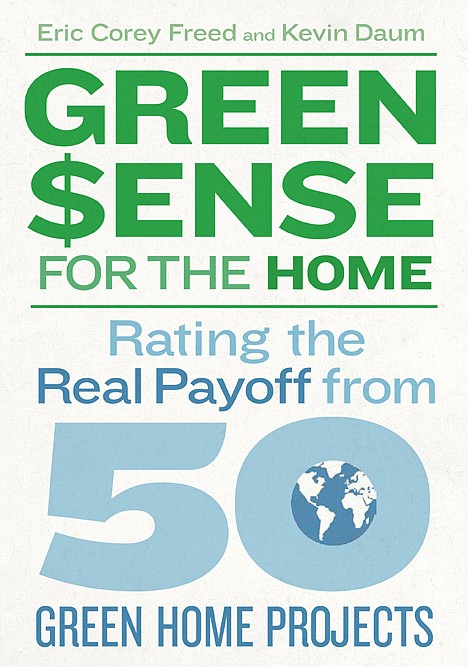 &lt;p&gt;In this book cover provided by The Taunton Press, &quot;Green Sense For the Home: Rating the Real Payoff from 50 Green Home Projects,&quot; by Eric Corey Freed and Kevin Daum, is shown.&lt;/p&gt;