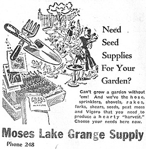 The Moses Lake Grange Supply has all the supplies you need for your garden, including hose, sprinklers, shovels, seeds, peat moss and much more. Phone 248.