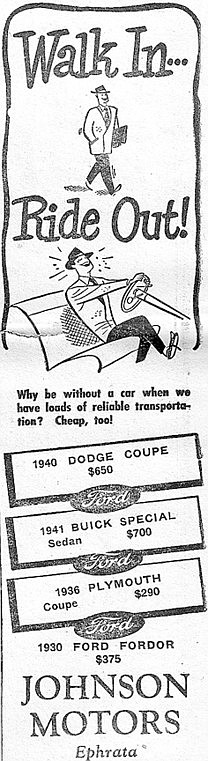 Stop by Johnson Motors in Ephrata where you will be able to walk
in and ride out in a 1940 Dodge Coupe for $650 and a 1936 Plymouthb
Coupe for $290.