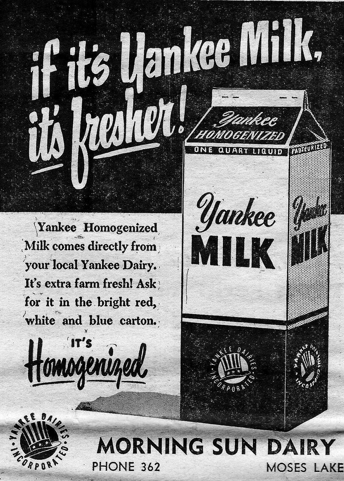 Morning Sun Dairy features Yankee Milk. It&#146;s homogenized and fresher. Phone 362.