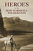 Book Review: ‘Heroes of the Bob Marshall Wilderness’ dishes up a plateful of Wilderness tales