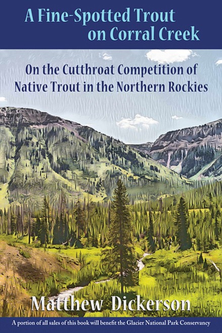 Michael Dickerson's "A Fine-Spotted Trout on Corral Creek" will be the subject of the Glacier National Park Conservancy's book club at a Zoom event Wednesday evening.