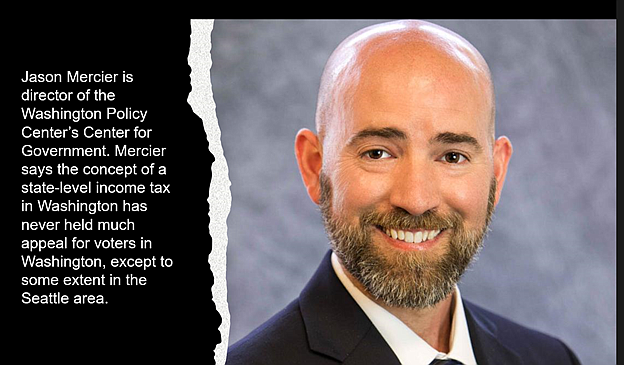 Jason Mercier is the director of the Washington Policy Center's Center for Government. Mercier says the concept of a state-level income tax in Washington has never held much appeal for voters in Washington, except to some extent in the Seattle area.