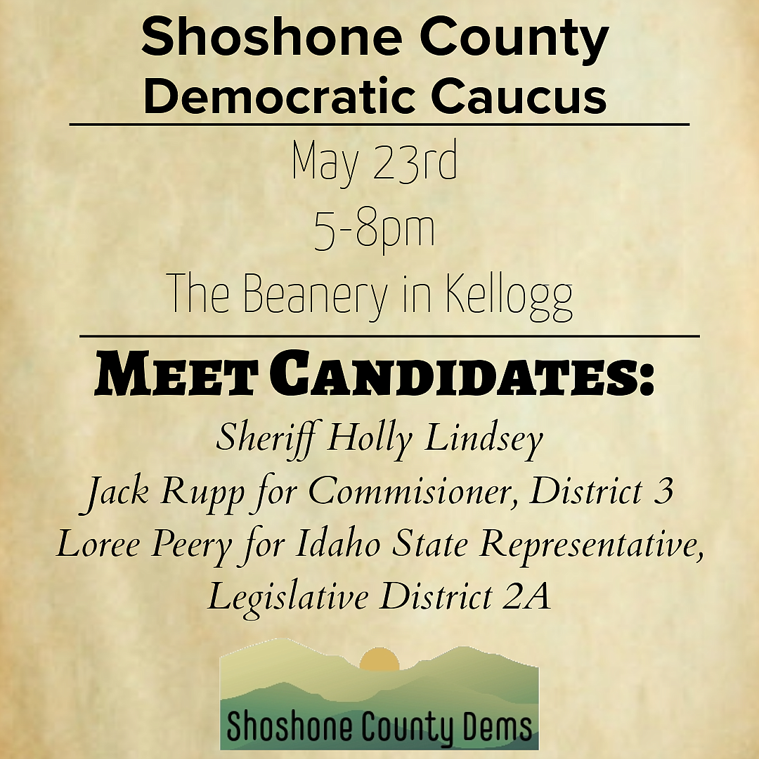 Shoshone County Democratic Caucus is hosting a Meet the Candidates event Thursday, May 23.