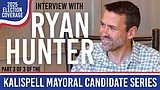 Kalispell Mayoral Candidate Series: Ryan Hunter