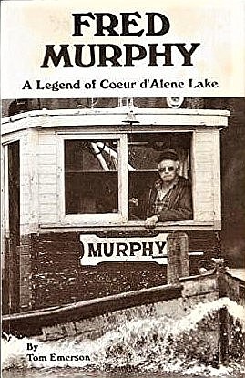 Tom Emerson published a biography in 1988: “Fred Murphy: A Legend of Coeur d’Alene Lake.” It’s a must-read for those interested in local history.