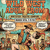 Whitefish Theatre Company presents Wild West Adult Prom
